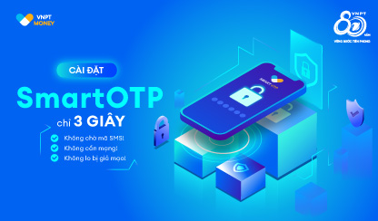 SMARTOTP – BẢO VỆ GIAO DỊCH NHANH CHÓNG VÀ AN TOÀN TUYỆT ĐỐI TRÊN VNPT MONEY